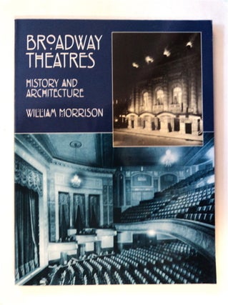81812] Broadway Theatres: History and Architecture. William MORRISON