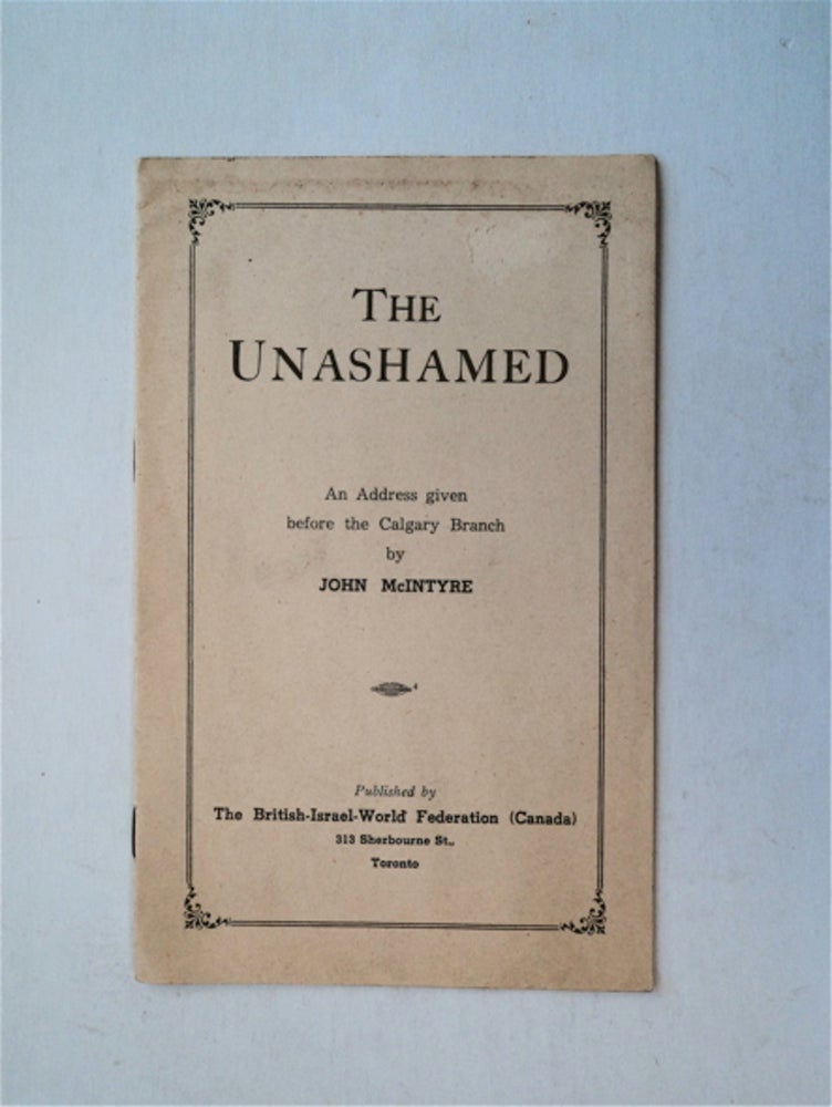 [81826] The Unashamed: An Address Given before the Calgary Branch. John McINTYRE.