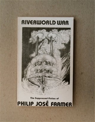 81847] Riverworld War: The Suppressed Fiction of Philip José Farmer. Philip José FARMER