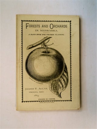 81863] Forests and Orchards in Nebraska: A Hand Book for Prairie Planting. James T. ALLAN