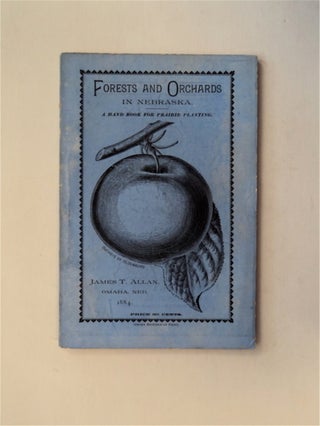 81864] Forests and Orchards in Nebraska: A Hand Book for Prairie Planting. James T. ALLAN