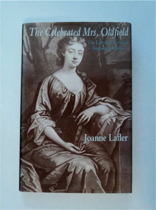 81880] The Celebrated Mrs. Oldfield: The Life and Art of an Augustan Actress. Joanne LAFLER