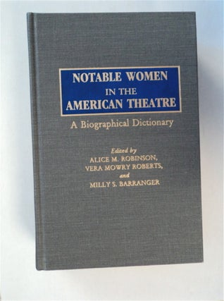 81888] Notable Women in the American Theatre: A Biographical Dictionary. Alice M. ROBINSON, Vera...
