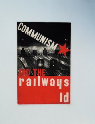 82118] Communism and the Railways. COMMUNIST PARTY OF GREAT BRITAIN