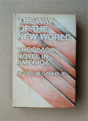 82596] The Way of the New World: The Black Novel in America. Addison GAYLE, Jr
