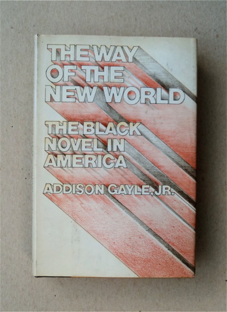 [82596] The Way of the New World: The Black Novel in America. Addison GAYLE, Jr.
