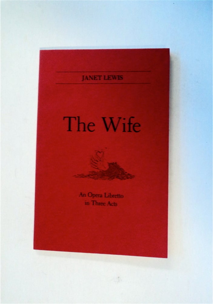 [82659] The Wife: An Opera in Three Acts. William BERGSMA, music by., based on her novel Janet Lewis, The Wife of Martin Guerre.