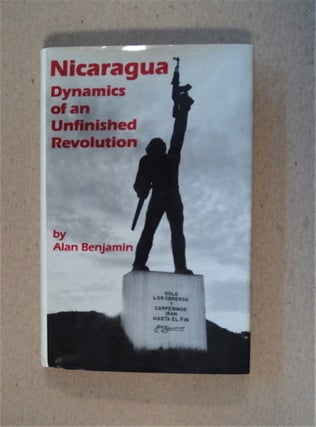 82660] Nicaragua: Dynamics of an Unfinished Revolution. Alan BENJAMIN