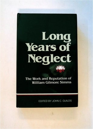 82670] "Long Years of Neglect": The Work and Reputation of William Gilmore Simms. John Caldwell...