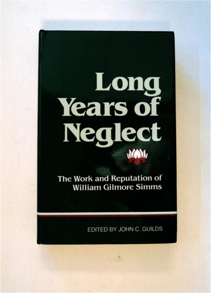 [82670] "Long Years of Neglect": The Work and Reputation of William Gilmore Simms. John Caldwell GUILDS, ed.
