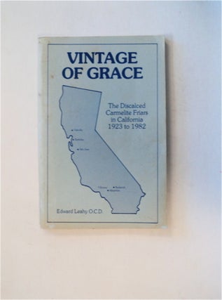 82735] Vintage of Grace: The Discalced Carmelite Friars in California, 1923 to 1982. Edward...