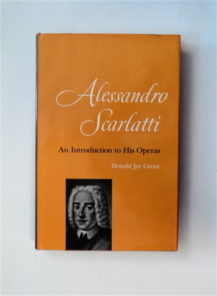 [82762] Alessandro Scarlatti: An Introduction to His Operas. Donald Jay GROUT.