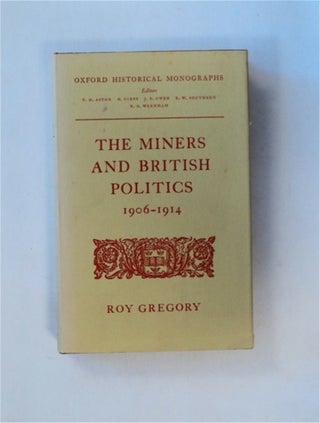 82783] The Miners and British Politics 1906-1914. Roy GREGORY