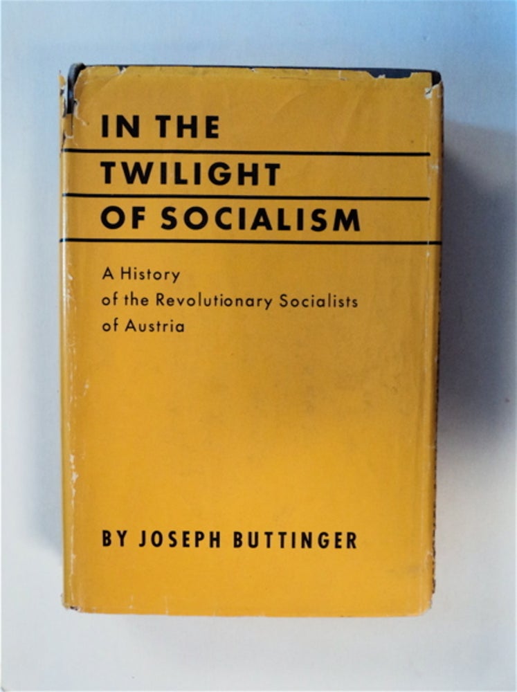[82844] In the Twilight of Socialism: A History of the Revolutionary Socialists of Austria. Joseph BUTTINGER.