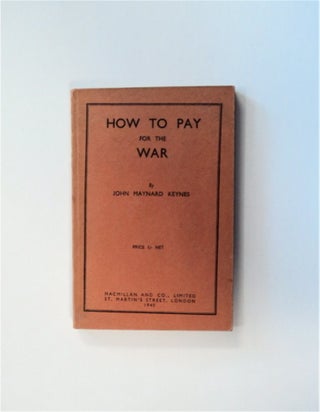 82869] How to Pay for the War: A Radical Plan for the Chancelor of the Exchequer. John Maynard...