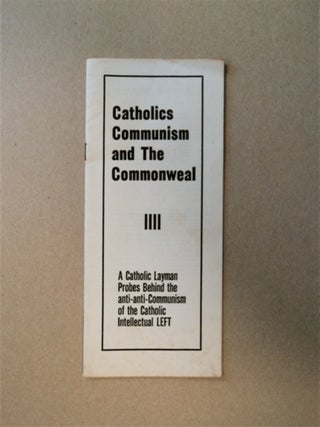 82896] Catholics, Communism and The Commonweal: A Catholic Layman Probes behind the...