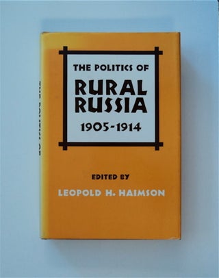 82938] The Politics of Rural Russia 1905-1914. Leopold H. HAIMSON, ed