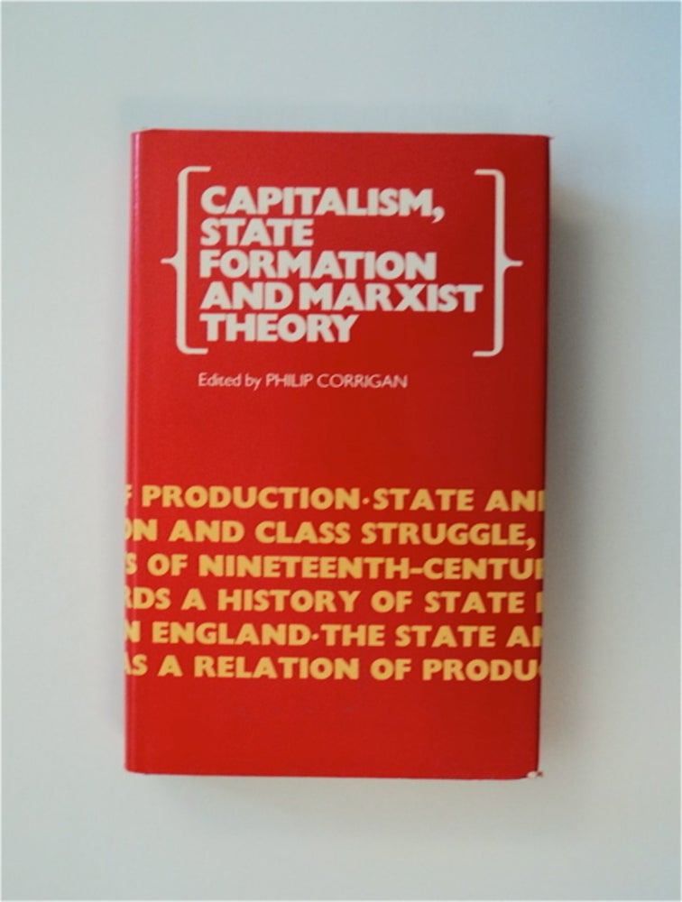[82940] Capitalism, State Formation and Marxist Theory: Historical Investigations. Philip CORRIGAN, ed.