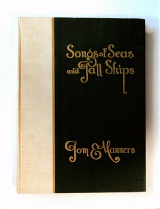 83008] Songs of Seas and Tall Ships: A Collection of Sea Ballads. Tom E. MANNERS