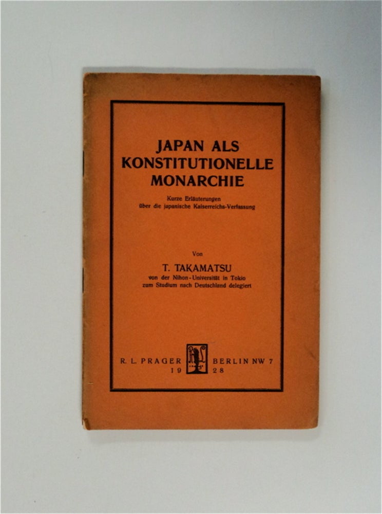 [83265] Japan als konstitutionelle Monarchie: Kurze Erläuterungen über die japanische Kaiserreichs-Verfassung. TAKAMATSU, oyokichi.