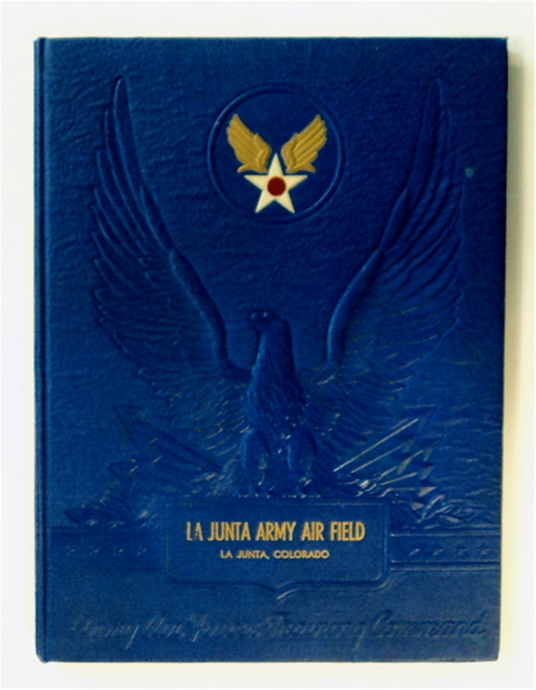 [83304] Wings over America. LA JUNTA ARMY AIR FIELD ARMY AIR FORCES TRAINING COMMAND, COLORADO, LA JUNTA.