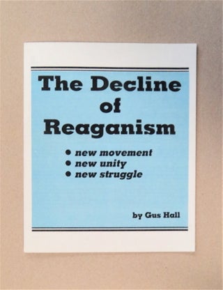 83339] The Decline of Reaganism: New Movement, New Unity, New Struggle. Gus HALL