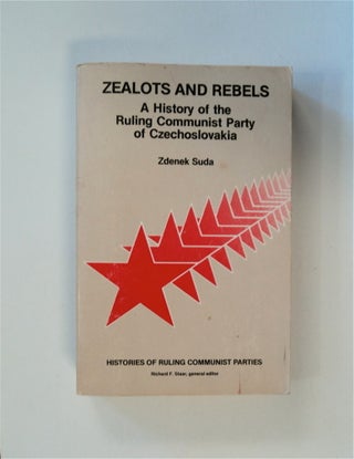 83365] Zealots and Rebels: A History of the Ruling Communist Party of Czechoslovakia. Zdenek SUDA