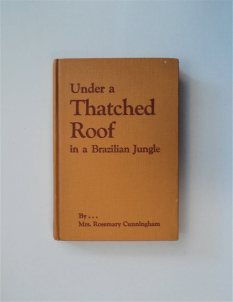 [83394] Under a Thatched Roof in a Brazilian Jungle: A Missionary Story. Mrs. Rosemary CUNNINGHAM.