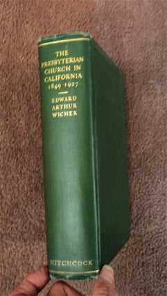 83409] The Presbyterian Church in California 1849-1927. Edward Arthur WICHER, D. D