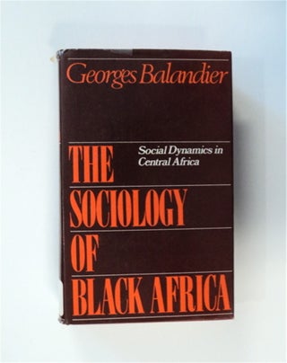 83437] The Sociology of Black Africa: Social Dynamics in Central Africa. Georges BALANDIER