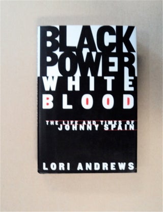 83460] Black Power, White Blood: The Life and Times of Johnny Spain. Lori ANDREWS