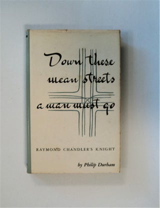 83687] Down These Mean Streeets a Man Must Go: Raymond Chandler's Knight. Philip DURHAM
