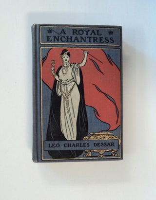 83756] A Royal Enchantress: The Romance of the Last Queen of the Berbers. Leo Charles DESSAR