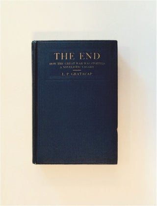 83761] The End: How the Great War Was Stopped: A Novelistic Vagary. GRATACAP, ouis, ope