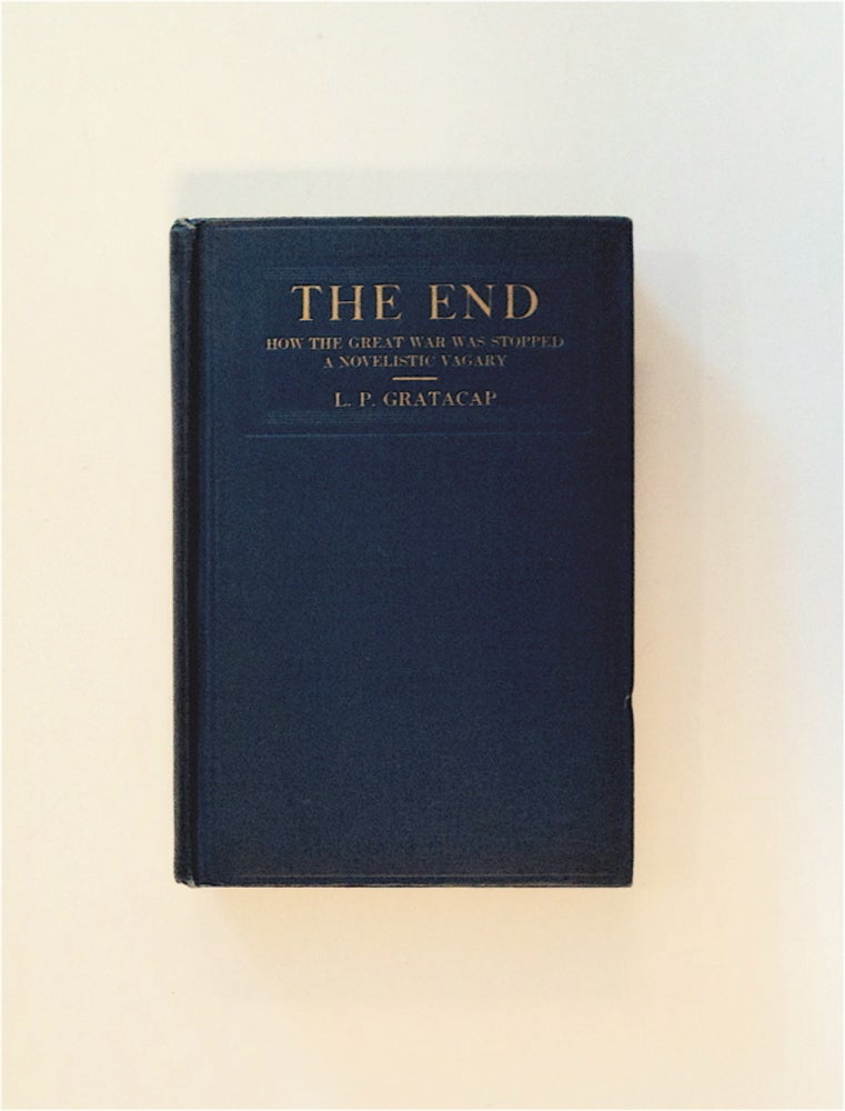 [83761] The End: How the Great War Was Stopped: A Novelistic Vagary. GRATACAP, ouis, ope.