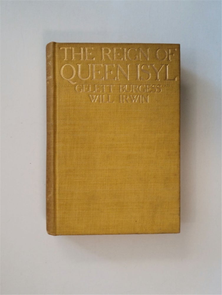 [83795] The Reign of Queen Isyl. Gelett BURGESS, Will Irwin.