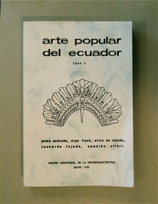 83828] Arte Popular del Ecuador Tomo II. Jaime ANDRADE, Leonardo Tejada y. Oswaldo Viteri, Elvia...