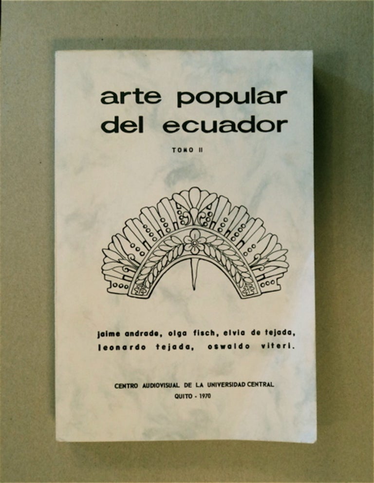 [83828] Arte Popular del Ecuador Tomo II. Jaime ANDRADE, Leonardo Tejada y. Oswaldo Viteri, Elvia de Tejada, Olga Fisch.