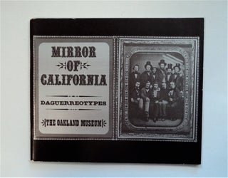 83850] Mirror of California: Daguerreotypes: The Oakland Museum, Oakes Gallery, November 6, 1973...