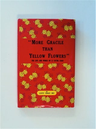 83952] "More Gracile Than Yellow Flowers": The Life and Works of Li Ch'ing-Chao. Lucy Chao HO