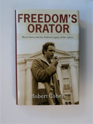 83999] Freedom's Orator: Mario Savio and the Radical Legacy of the 1960s. Robert COHEN