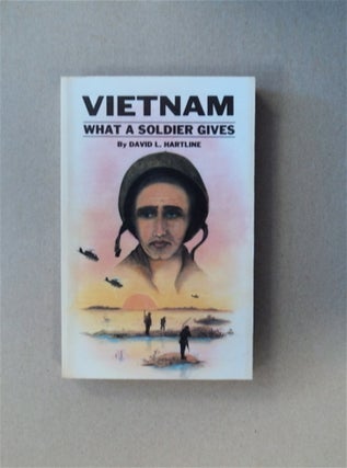 84081] Vietnam: What a Soldier Gives. David L. HARTLINE