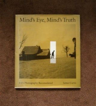 84093] Mind's Eye, Mind's Truth: FSA Photography Reconsidered. James CURTIS