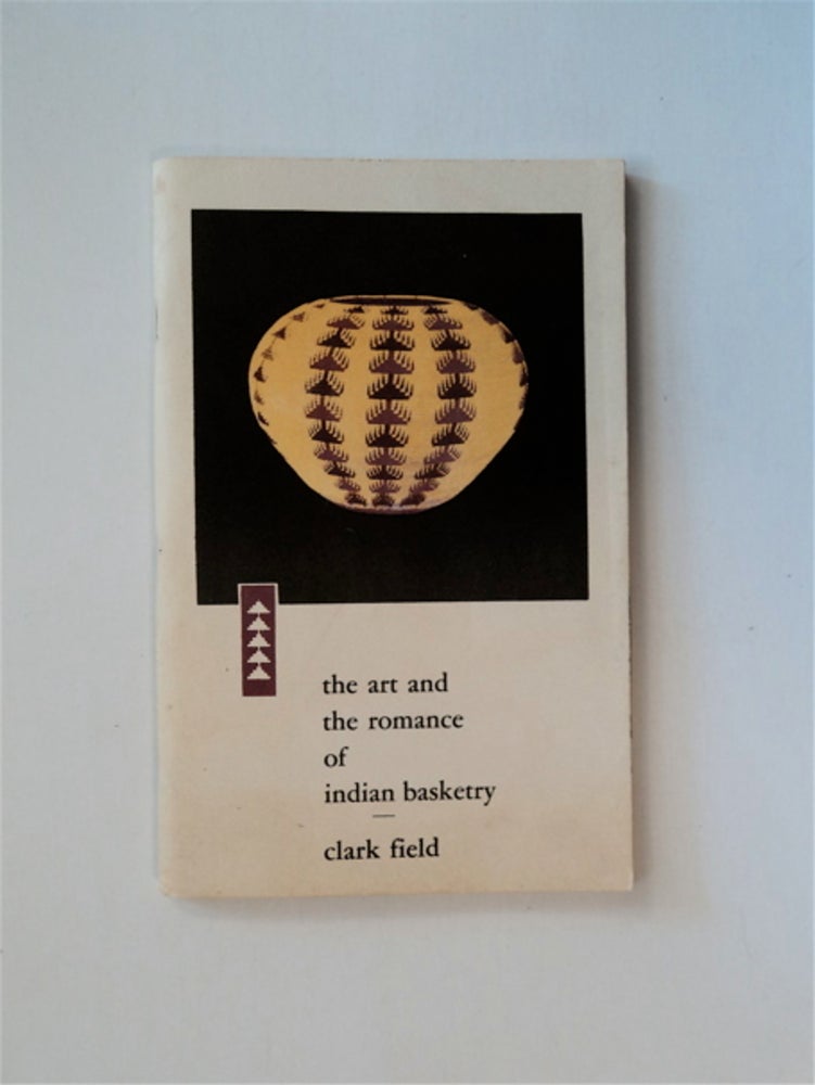 [84188] The Art and Romance of Indian Basketry. Clark FIELD.