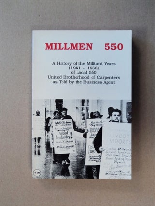 84327] Millmen 550: A History of the Militant Years (1961-1966) Local 550 United Brotherhood of...