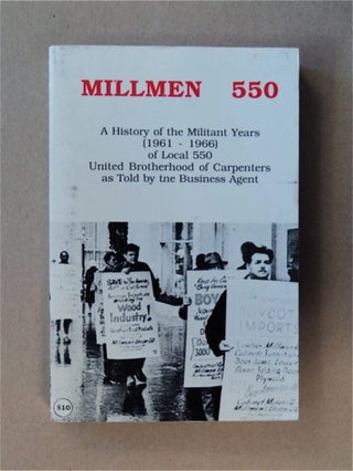 84328] Millmen 550: A History of the Militant Years (1961-1966) Local 550 United Brotherhood of...
