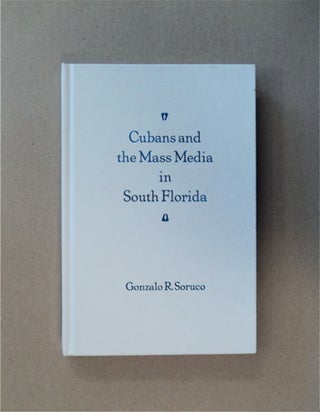 84354] Cubans and the Mass Media in South Florida. Gonzalo R. SORUCO
