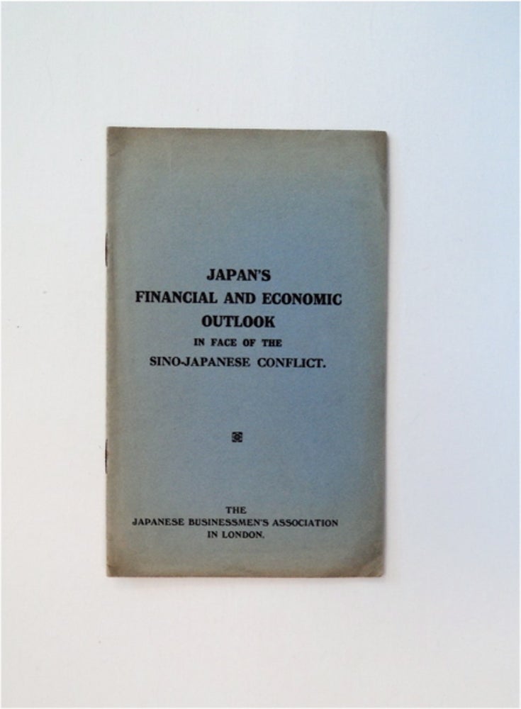 [84586] Japan's Financial and Economic Outlook in the Face of the Sino-Japanese Conflict. JAPANESE BUSINESSMEN'S ASSOCIATION IN LONDON.