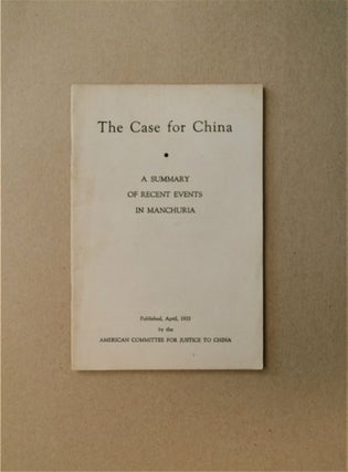 84588] The Case for China: A Summary of Recent Events in Manchuria. AMERICAN COMMITTEE FOR...