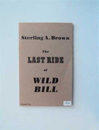 84634] The Last Ride of Wild Bill and Eleven Narrative Poems. Sterling A. BROWN